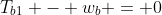 T_{b1} - w_b = 0