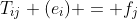 T_{ij} (e_i) = f_j