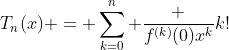 T_{n}(x) = \sum_{k=0}^n \frac {f^{(k)}(0)x^k}{k!}