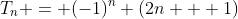 T_{n} = (-1)^n (2n + 1)
