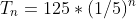T_{n}=125*(1/5)^n