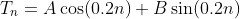 T_{n}=A\cos(0.2n)+B\sin(0.2n)