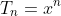T_{n}=x^n