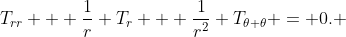 T_{rr} + \frac{1}{r} T_r + \frac{1}{r^2} T_{\theta \theta} = 0. 