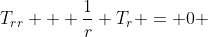 T_{rr} + \frac{1}{r} T_r = 0 