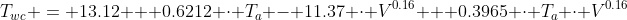 T_{wc} = 13.12 + 0.6212 \cdot T_a - 11.37 \cdot V^{0.16} + 0.3965 \cdot T_a \cdot V^{0.16}
