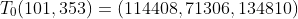 T_0(101,353)=(114408,71306,134810)