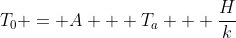 T_0 = A + T_a + \frac{H}{k}