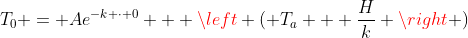 T_0 = Ae^{-k \cdot 0} + \left ( T_a + \frac{H}{k} \right )