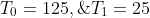 T_0=125,\;T_1=25