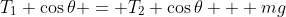T_1 \cos{\theta} = T_2 \cos{\theta} + mg