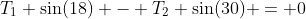 T_1 \sin(18) - T_2 \sin(30) = 0