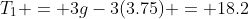 T_1 = 3g-3(3.75) = 18.2