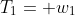 T_1= w_1