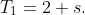 T_1=2 s.