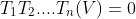 T_1T_2....T_n(V)=0