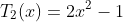 T_2(x)=2x^2-1