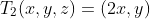 T_2(x,y,z)=(2x,y)
