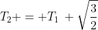 T_2 = T_1\, \sqrt{\frac{3}{2}}