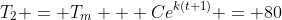T_2 = T_m + Ce^{k(t+1)} = 80