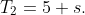 T_2=5 s.