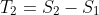 T_2=S_2-S_1