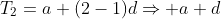 T_2=a+(2-1)d\Rightarrow a+d