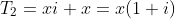 T_2=xi+x=x(1+i)