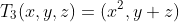 T_3(x,y,z)=(x^2,y+z)