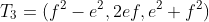 T_3=(f^2-e^2,2ef,e^2+f^2)