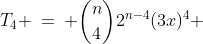 T_4 \:=\: {n\choose4}2^{n-4}(3x)^4 