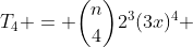 T_4 = \binom{n}{4}2^3(3x)^4 