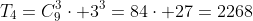T_4=C_9^3\cdot 3^3=84\cdot 27=2268