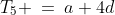 T_5 \:=\:a+4d
