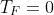 T_F=0