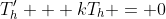 T_h^{\prime} + kT_h = 0