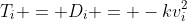 T_i = D_i = -kv_i^2