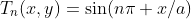 T_n(x,y)=\sin(n\pi x/a)\;e^{-n\pi y/a}