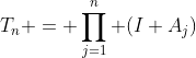 T_n = \prod_{j=1}^n (I+A_j)