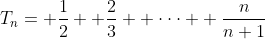 T_n= \frac{1}{2}+ \frac{2}{3}+ \cdot\cdot\cdot+ \frac{n}{n+1}