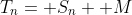 T_n= S_n+ M