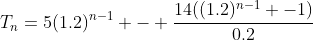 T_n=5(1.2)^{n-1} - \frac{14((1.2)^{n-1} -1)}{0.2}