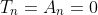 T_n=A_n=0