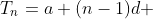 T_n=a+(n-1)d 
