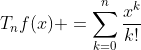 T_nf(x) =\sum_{k=0}^{n}\frac{x^k}{k!}