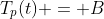 T_p(t) = B