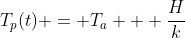 T_p(t) = T_a + \frac{H}{k}