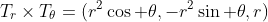 T_r\times{T_{\theta}}=(r^2\cos \theta,-r^2\sin \theta,r)