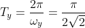 T_y=\frac{2\pi}{\omega_y}=\frac{\pi}{2\sqrt{2}}