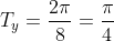 T_y=\frac{2\pi}{8}=\frac{\pi}{4}